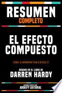 Resumen Completo - El Efecto Compuesto (The Compound Effect) - Basado En El Libro De Darren Hardy