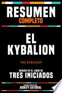 Resumen Completo - El Kybalion (The Kybalion) - Basado En El Libro De Tres Iniciados