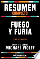 Resumen Completo: Fuego Y Furia (Fire And Fury) - Basado En El Libro De Michael Wolff