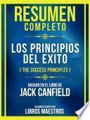 Resumen Completo - Los Principios Del Exito (The Success Principles) - Basado En El Libro De Jack Canfield