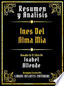 Resumen Y Analisis - Ines Del Alma Mia - Basado En El Libro De Isabel Allende