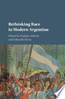 Rethinking Race in Modern Argentina