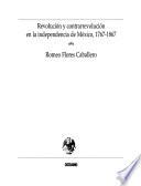 Revolución y contrarrevolución en la independencia de México, 1767-1867