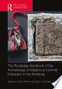 Routledge Handbook of the Archaeology of Indigenous-Colonial Interaction in the Americas
