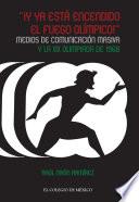 “¡Y ya está encendido el fuego olímpico!”. Medios de comunicación masiva y la XIX Olimpiada de 1968