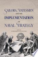 Sailors, Statesmen and the Implementation of Naval Strategy