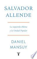Salvador Allende. La izquierda chilena y la Unidad Popular