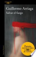 Salvar el fuego (Premio Alfaguara de novela 2020)