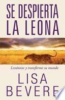 Se Despierta La Leona: Levántese Y Transforme Su Mundo