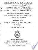 Semanario erudito, que comprehende varias obras ineditas, criticas, morales, instructivas, politicas, historicas, satiricas, y jocosas, de nuestros mejores autores antiguos y modernos