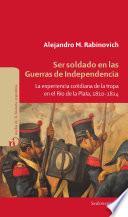 Ser soldado en las guerras de independencia