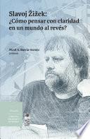 Slavoj Žižek: ¿Cómo pensar con claridad en un mundo al revés?