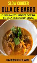 Slow cooker: Olla de barro: El Brillante Libro de Cocina en Olla de Cocción Lenta