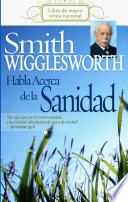 Smith Wigglesworth habla acerca de la sanidad