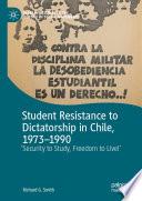 Student Resistance to Dictatorship in Chile, 1973-1990