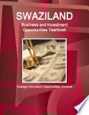 Swaziland Business and Investment Opportunities Yearbook - Strategic Information, Opportunities, Contacts
