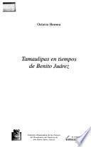 Tamaulipas en tiempos de Benito Juárez