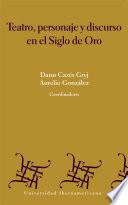 Teatro, personaje y discurso en el siglo de oro