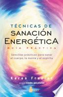 Técnicas de sanación energética. Guía práctica