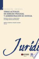 Temas actuales en derecho procesal y administración de justicia Estudios críticos y comentarios al Código General del Proceso