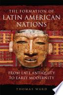 The Formation of Latin American Nations