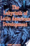 The Labyrinth of Latin American Development
