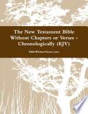 The New Testament Bible Without Chapters or Verses - Chronological (KJV)