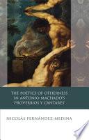 The Poetics of Otherness in Antonio Machado's 'proverbios Y Cantares'
