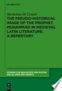 The Pseudo-historical Image of the Prophet Muhammad in Medieval Latin Literature: A Repertory