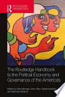 The Routledge Handbook to the Political Economy and Governance of the Americas