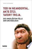 Tod im Neandertal, Akte Ötzi, Tatort Troja