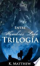 Trilogía: Entre Hombres Lobo