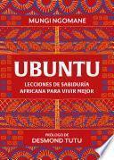 Ubuntu. Lecciones de sabiduría africana para vivir mejor