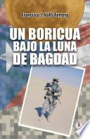 Un boricua bajo la luna de Bagdad (Spanish Edition)