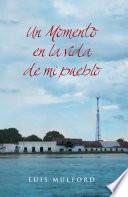 UN MOMENTO EN LA VIDA DE MI PUEBLO