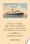 Vida y obra de Juan Bosch en el contexto de la historia de la República Dominicana