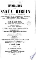 Vindicación de la Santa Biblia contra los tiros de la incredulidad, y en defensa y justificación de toda nota de contrariedad con la humana razón ...