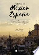 Visiones de México en España. Artículos sobre imagen país, poder cultural e inmigración