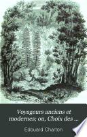 Voyageurs anciens et modernes; ou, Choix des relations de voyages ...