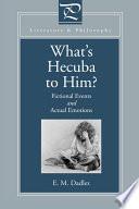 What's Hecuba to Him?