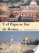 Y el Papa se fue de Roma...