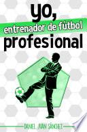 Yo, entrenador de fútbol profesional